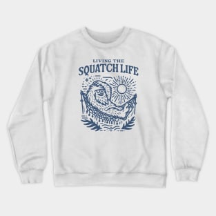 Living the Squatch Life Bigfoot Style Crewneck Sweatshirt